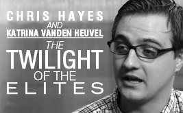 Chris Hayes and Katrina vanden Heuvel: The Twilight of the Elites