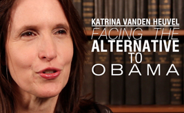 Katrina vanden Heuvel: Facing the Alternative to Obama