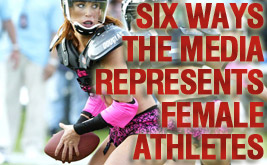 Slide Show: 6 Ways the Media Represents Female Athletes