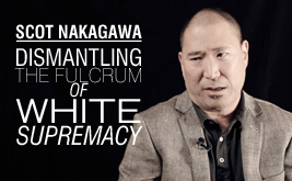 Scot Nakagawa: Dismantling the Fulcrum of White Supremacy