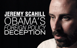 Jeremy Scahill: Obama’s Foreign Policy Deception