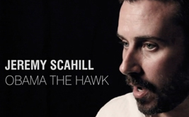 Jeremy Scahill: Obama the Hawk