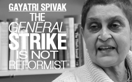 Gayatri Spivak: The General Strike Is Not Reformist
