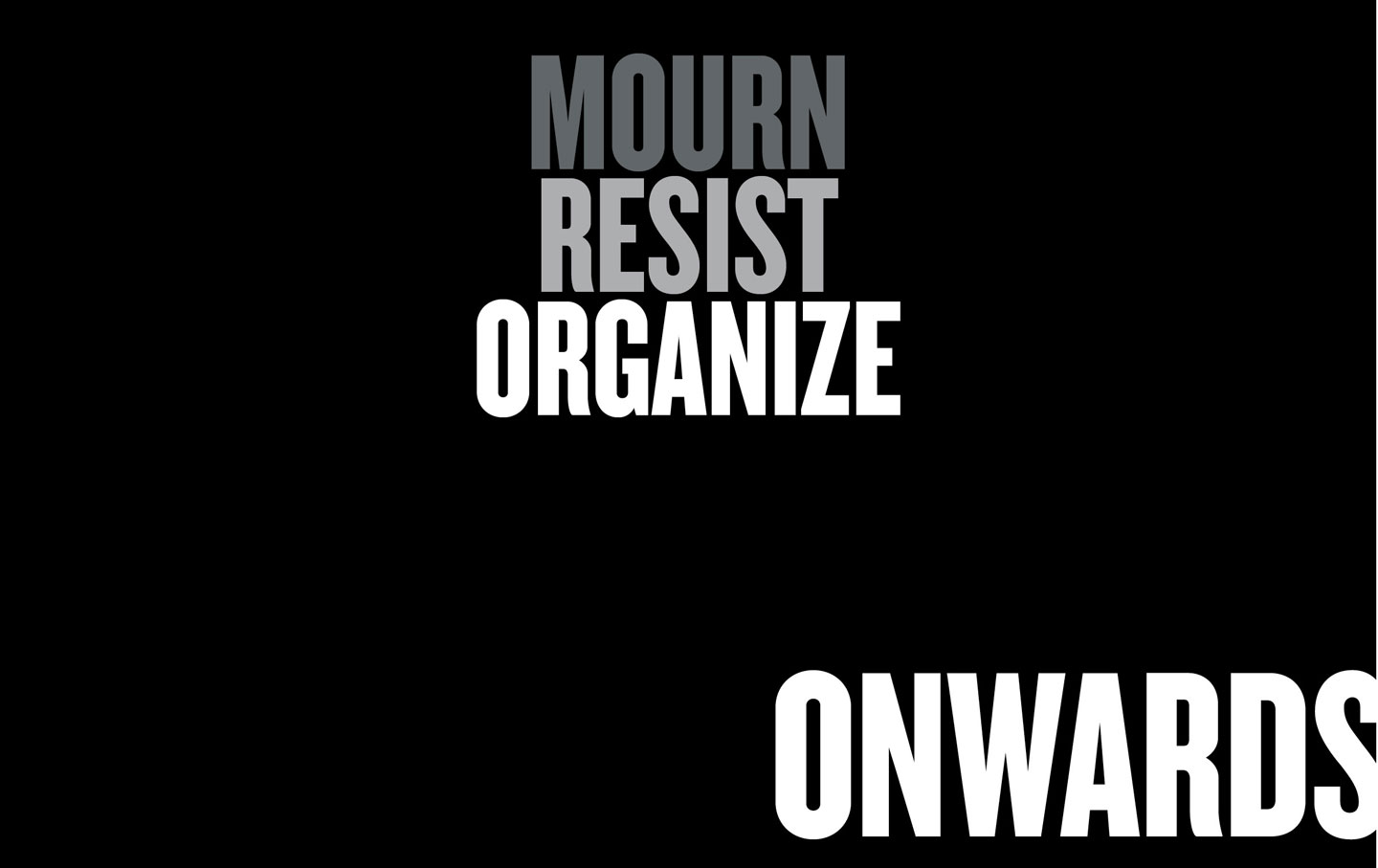 Mourn. Resist. Organize.