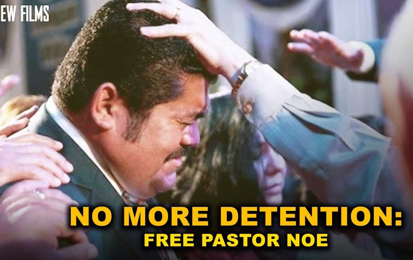 No More Detention: Free Pastor Noe