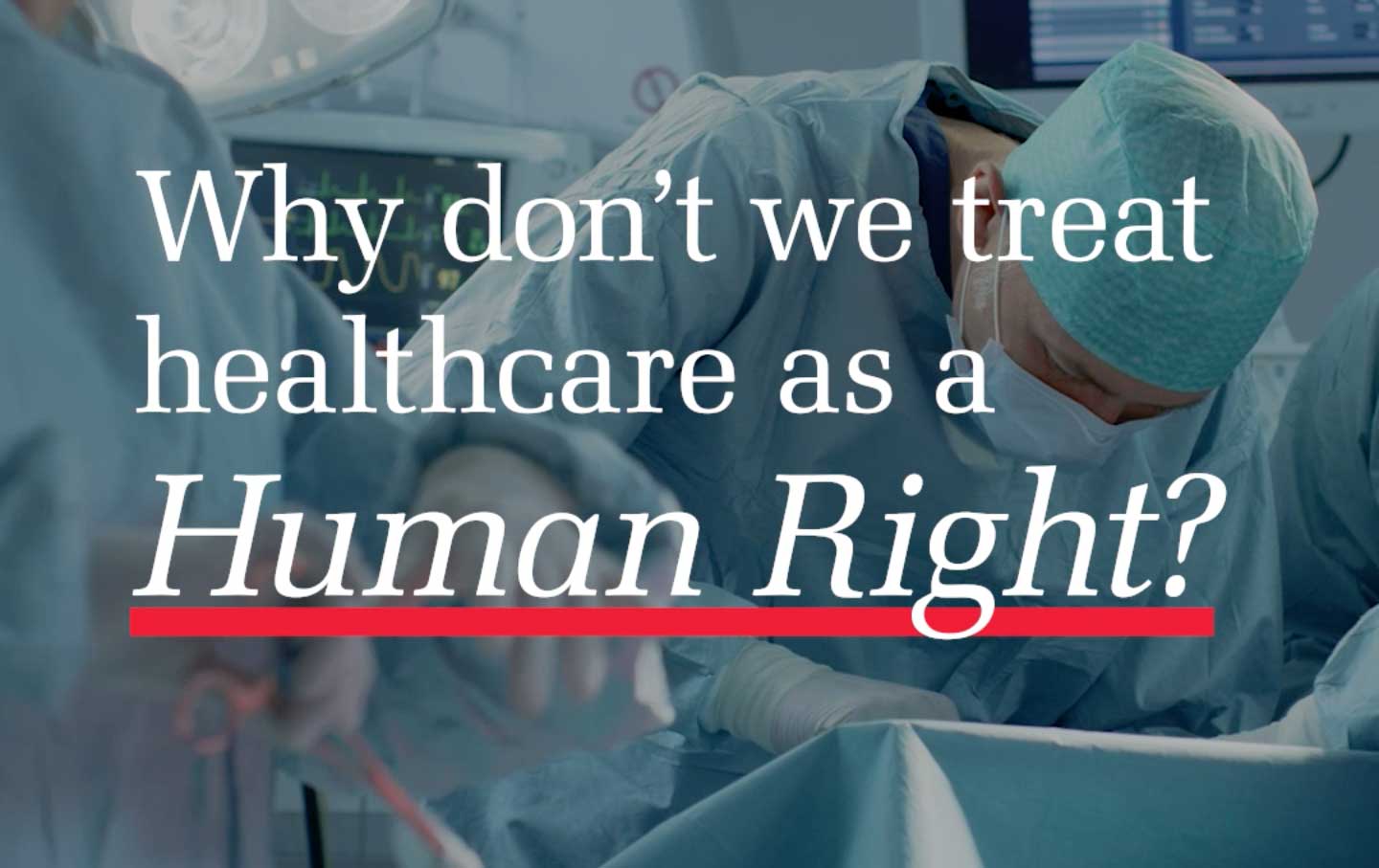 Why Don’t We Treat Health Care as a Human Right?
