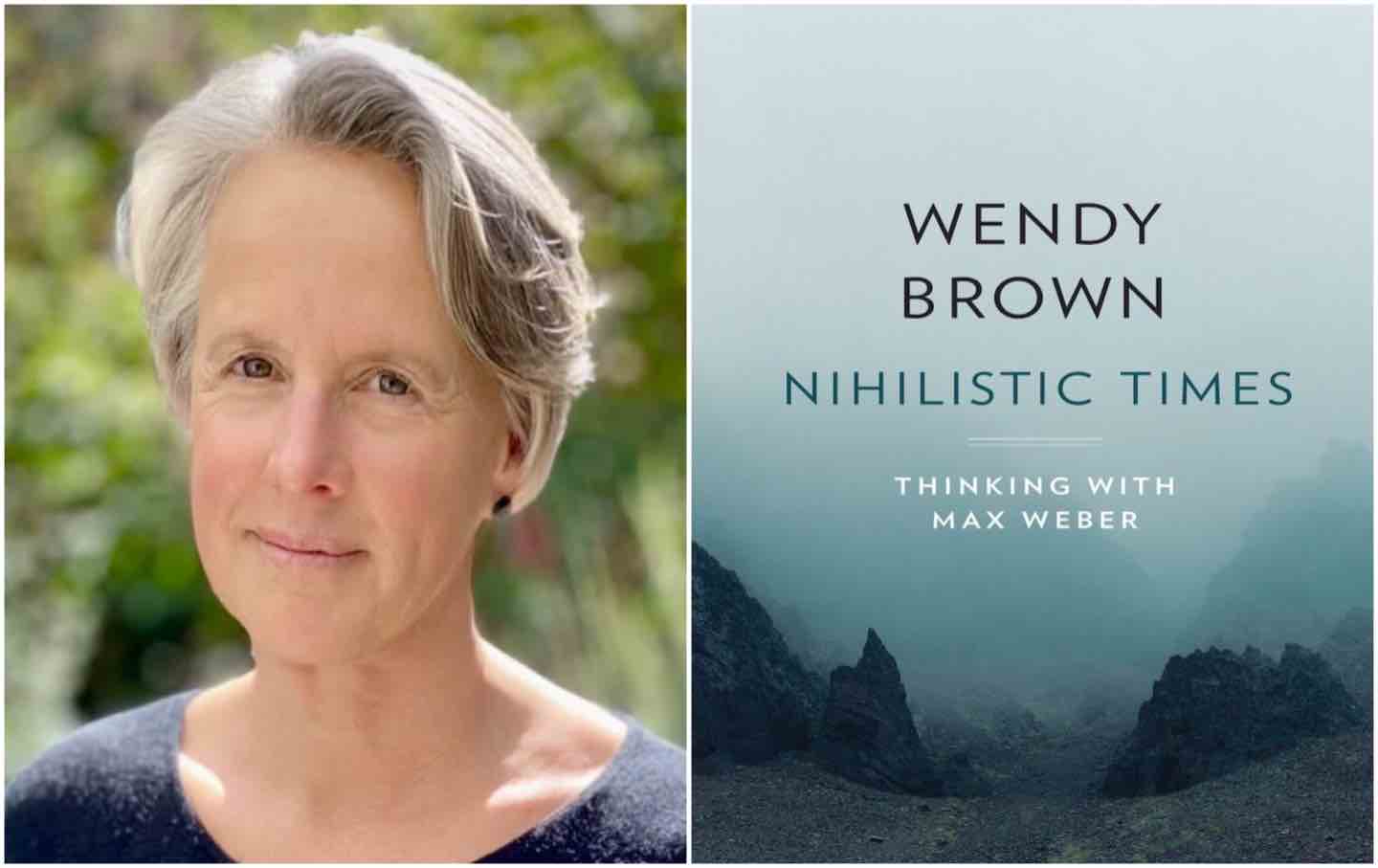 Wendy Brown: A Conversation on Our “Nihilistic” Age