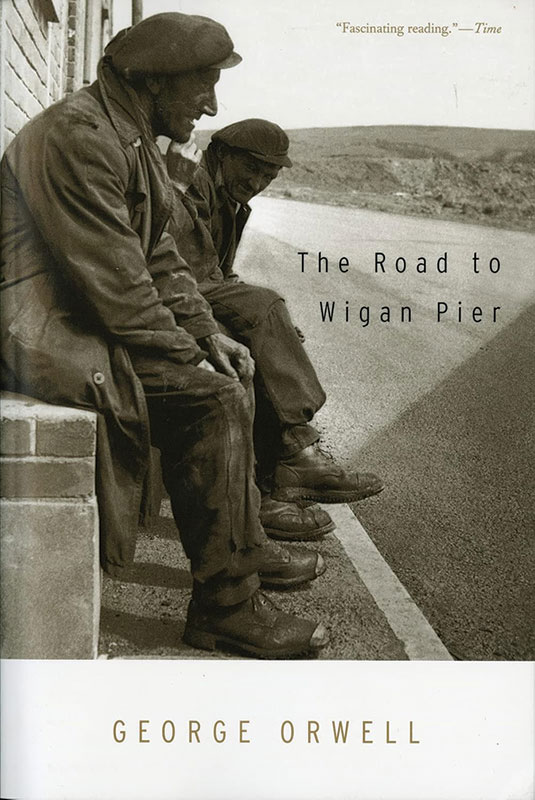The Road to Wigan Pier more than Nineteen Eighty-Four captures the essence of our machinized moment.