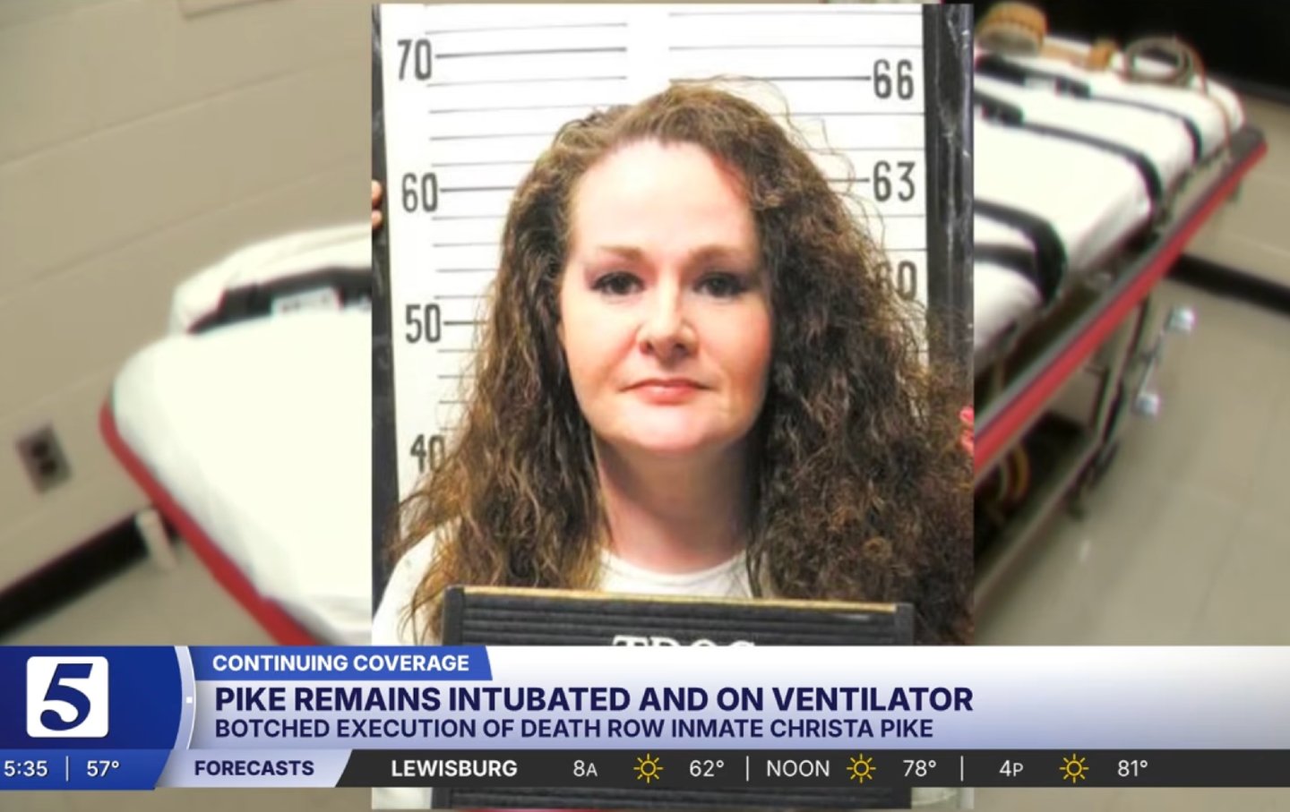 From NewsChannel5 coverage: PIKE REMAINS INTUBATED AND ON VENTILATOR BOTCHED EXECUTION OF DEATH ROW INMATE CHRISTA PIKE